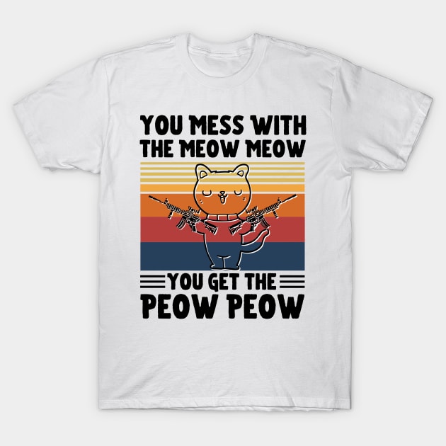 You Mess With The Meow Meow You Get The Peow Peow, Funny Retro Cat Sayings T-Shirt by JustBeSatisfied